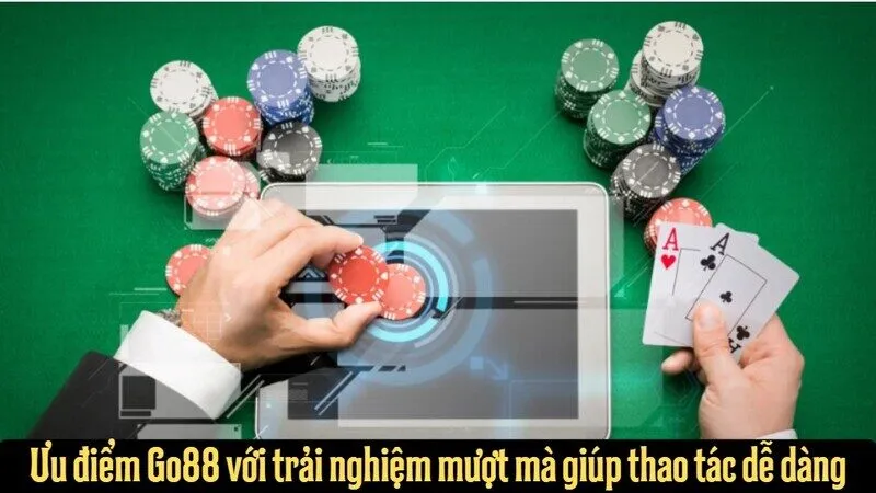 Ưu điểm Go88 với trải nghiệm mượt mà giúp thao tác dễ dàng